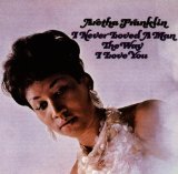 Aretha Franklin 'I Never Loved A Man (The Way I Love You)'