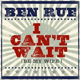 Ben Rue 'I Can't Wait (Be My Wife)'