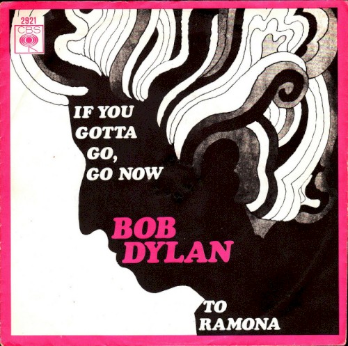 Bob Dylan 'If You Gotta Go, Go Now'
