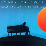 Bobby Caldwell 'What You Won't Do For Love'