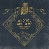 Chris Tomlin 'Who You Are To Me (feat. Lady A)'