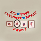 Dawes 'All Your Favorite Bands'