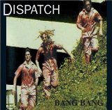 Dispatch 'Bang Bang'