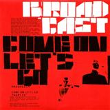 Broadcast 'Come On, Let's Go'