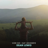 Dean Lewis 'How Do I Say Goodbye'