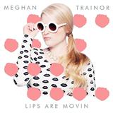 Meghan Trainor 'Lips Are Movin'