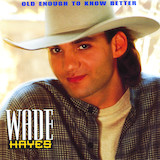 Wade Hayes 'Old Enough To Know Better'