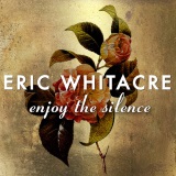 Eric Whitacre 'Enjoy The Silence'