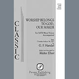 George Friedrich Handel 'Worship Belongs to God, Our Maker (arr. Walter Ehret)'