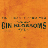 Gin Blossoms 'Til I Hear It From You'