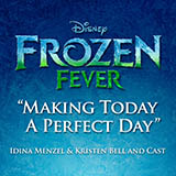 Idina Menzel & Kristen Bell and Cast 'Making Today A Perfect Day (from Frozen Fever)'
