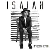 Isaiah 'It's Gotta Be You'