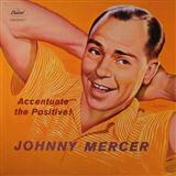 Johnny Mercer 'Ac-cent-tchu-ate The Positive'