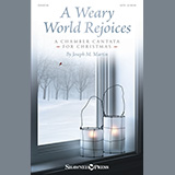Joseph M. Martin 'A Weary World Rejoices (A Chamber Cantata For Christmas)'
