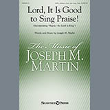 Joseph M. Martin 'Lord, It Is Good To Sing Praise!'