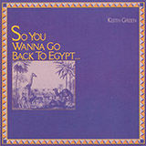 Keith Green 'So You Wanna Go Back To Egypt'