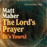 Matt Maher 'The Lord's Prayer (It's Yours)'