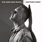 Matthew West 'The God Who Stays'