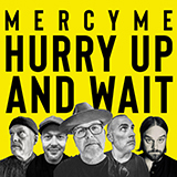 MercyMe 'Hurry Up And Wait'