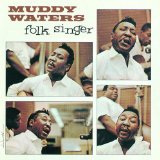 Muddy Waters 'You Can't Lose What You Ain't Never Had'