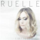 Ruelle 'I Get To Love You'