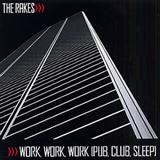 The Rakes 'Work Work Work (Pub, Club, Sleep)'