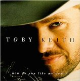Toby Keith 'How Do You Like Me Now?!'