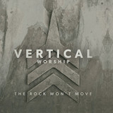 Vertical Worship 'The Rock Won't Move'